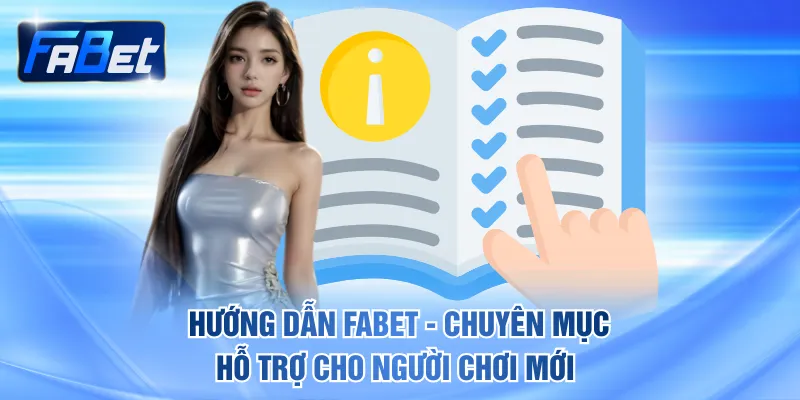 Hướng Dẫn FABET - Chuyên Mục Hỗ Trợ Cho Người Chơi Mới